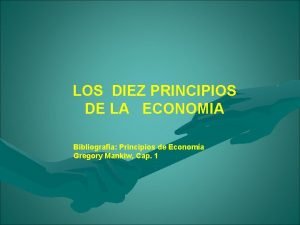 LOS DIEZ PRINCIPIOS DE LA ECONOMIA Bibliografa Principios