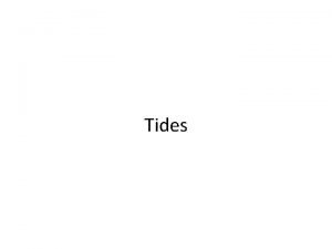 Tides TakeAway Points 1 Tides in the ocean