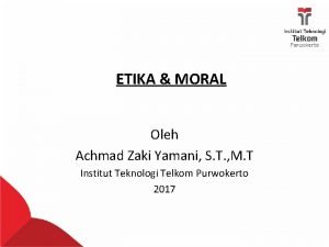 ETIKA MORAL Oleh Achmad Zaki Yamani S T