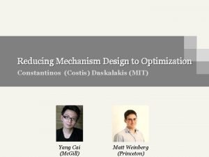 Reducing Mechanism Design to Optimization Constantinos Costis Daskalakis