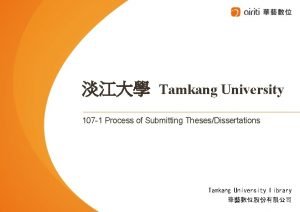 Tamkang University 107 1 Process of Submitting ThesesDissertations