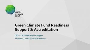 Green Climate Fund Readiness Support Accreditation GEF GCF