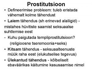 Prostitutsioon Defineerimise probleem tuleb eristada vhemalt kolme thendust