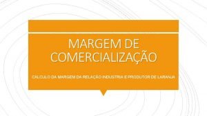 MARGEM DE COMERCIALIZAO CLCULO DA MARGEM DA RELAO