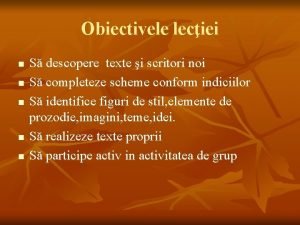 Obiectivele leciei n n n S descopere texte