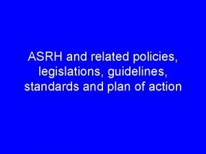 ASRH and related policies legislations guidelines standards and