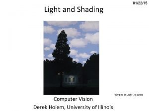 Light and Shading Computer Vision Derek Hoiem University