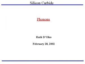 Silicon Carbide Phonons Ruth DOleo February 28 2002