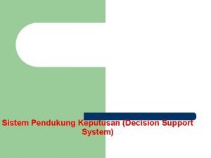 Sistem Pendukung Keputusan Decision Support System Deskripsi l