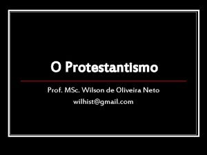 O Protestantismo Prof MSc Wilson de Oliveira Neto