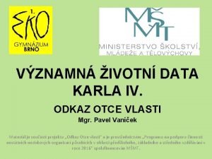 VZNAMN IVOTN DATA KARLA IV ODKAZ OTCE VLASTI