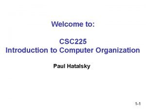 Welcome to CSC 225 Introduction to Computer Organization