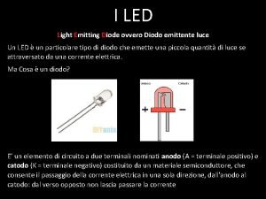 I LED Light Emitting Diode ovvero Diodo emittente