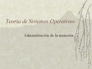 Teora de Sistemas Operativos Administracin de la memoria