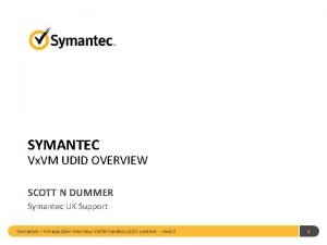 SYMANTEC Vx VM UDID OVERVIEW SCOTT N DUMMER