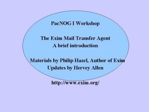 Pac NOG I Workshop The Exim Mail Transfer