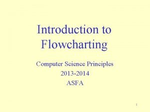 Introduction to Flowcharting Computer Science Principles 2013 2014