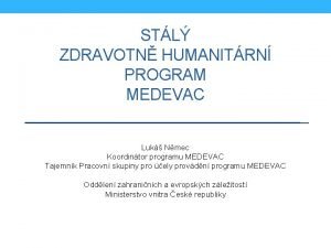 STL ZDRAVOTN HUMANITRN PROGRAM MEDEVAC Luk Nmec Koordintor