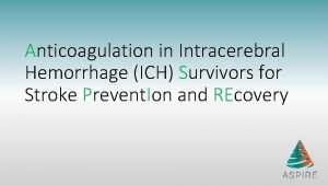 Anticoagulation in Intracerebral Hemorrhage ICH Survivors for Stroke