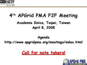 4 th APGrid PMA F 2 F Meeting