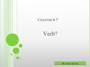 CHAPTER 7 Verb By Fayaz ahmad WHAT IS