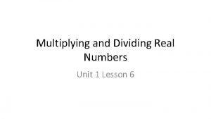 Multiplying and dividing real numbers