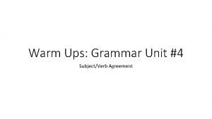 Warm Ups Grammar Unit 4 SubjectVerb Agreement WU