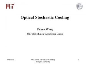 Optical Stochastic Cooling Fuhua Wang MITBates Linear Accelerator