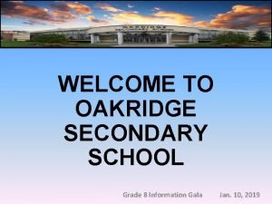 WELCOME TO OAKRIDGE SECONDARY SCHOOL Grade 8 Information