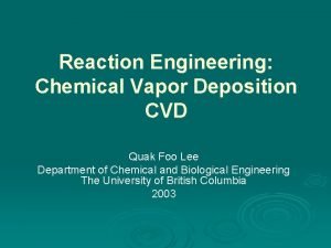 Reaction Engineering Chemical Vapor Deposition CVD Quak Foo