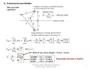 6 Transmission Line Models Wire over Earth capacitance