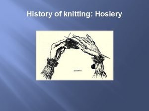 History of knitting Hosiery History of knitting the