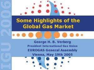 IGU 2006 Some Highlights of the Global Gas