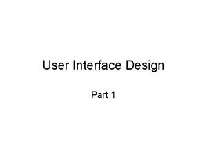 User Interface Design Part 1 User Interfaces Today