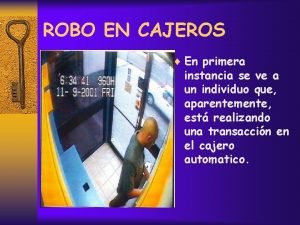 ROBO EN CAJEROS En primera instancia se ve