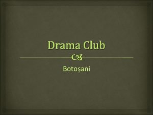 Drama Club Botoani Cine suntem noi Drama Club