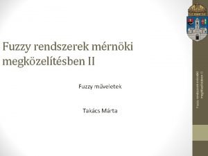 Fuzzy mveletek Takcs Mrta Fuzzy rendszerek mrnki megkzeltsben