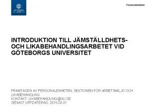 Personalenheten INTRODUKTION TILL JMSTLLDHETSOCH LIKABEHANDLINGSARBETET VID GTEBORGS UNIVERSITET