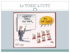 Le TOEIC lUTC What is the TOEIC Test