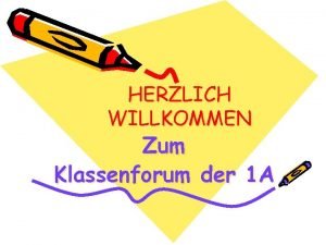 HERZLICH WILLKOMMEN Zum Klassenforum der 1 A Hallo