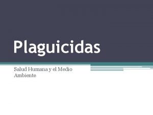 Plaguicidas Salud Humana y el Medio Ambiente Qu