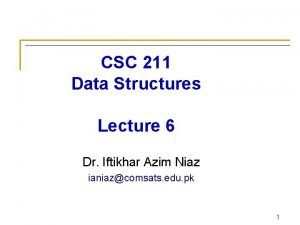 CSC 211 Data Structures Lecture 6 Dr Iftikhar