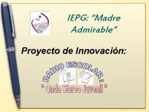 IEPG Madre Admirable Proyecto de Innovacin La radio