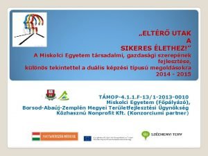 ELTR UTAK A SIKERES LETHEZ A Miskolci Egyetem