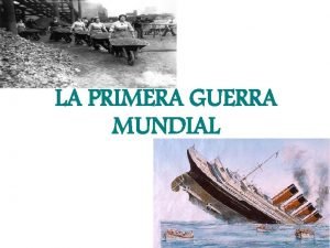 LA PRIMERA GUERRA MUNDIAL Introduccin CAUSAS DE LA