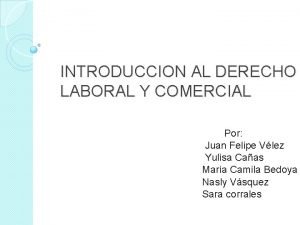 INTRODUCCION AL DERECHO LABORAL Y COMERCIAL Por Juan