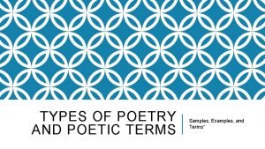 TYPES OF POETRY AND POETIC TERMS Samples Examples
