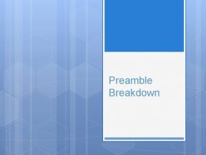 Preamble Breakdown What is a Preamble Preamble An