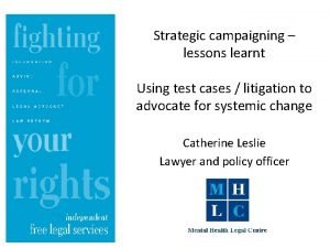 Strategic campaigning lessons learnt Using test cases litigation