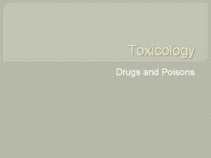 Toxicology Drugs and Poisons What is a drug